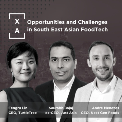 XA Podcast 017 | Opportunities and Challenges in SE Asian FoodTech w/ Andre Menezes, Fengru Lin, and Saurabh Bajaj